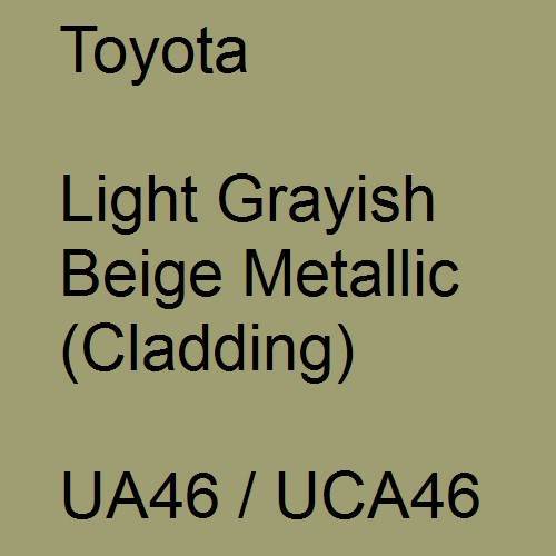 Toyota, Light Grayish Beige Metallic (Cladding), UA46 / UCA46.